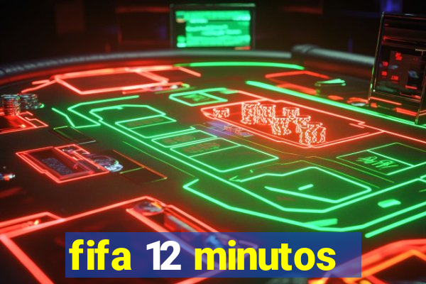 fifa 12 minutos